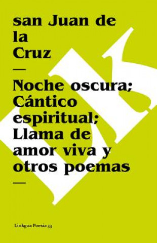 Carte Noche Oscura; Cantico Espiritual; Llama de Amor Viva Y Otros Poemas San Juan de La Cruz