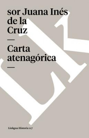 Carte Carta atenagorica y Respuesta a sor Filotea Sor Juana Ines de La Cruz