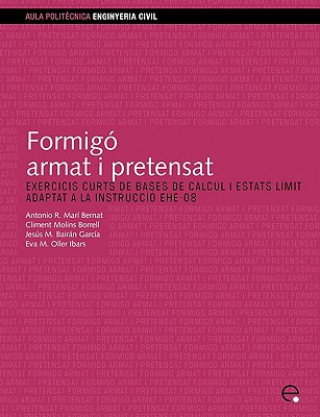 Buch Formig Armat I Pretensat. Exercicis Curts de Bases de Clcul I Estats Lmit. Adaptat a la Instrucci Ehe-08 Climent Molins Borrell