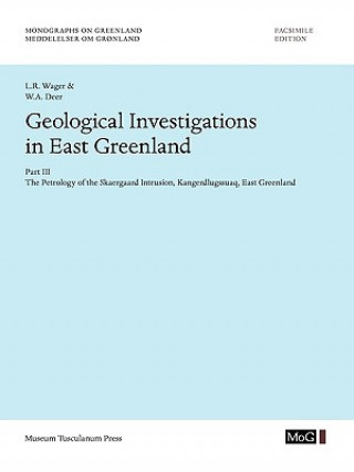 Kniha Geological Investigations In East Greenland, Part III - The Petrology of the Skaersgaard Intrusion, Kangerdlusgssuaq, East Greenland L.R Wage