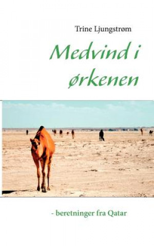 Kniha Medvind i orkenen - beretninger fra Qatar Trine Ljungstr M