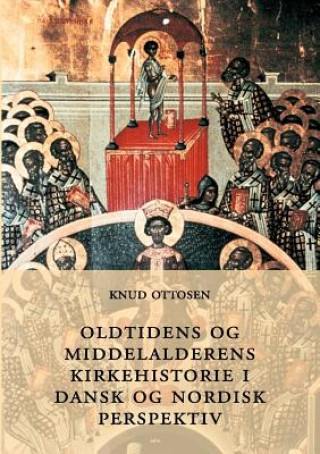 Könyv Oldtidens og middelalderens kirkehistorie i dansk og nordisk perspektiv Knud Ottosen