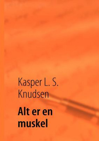 Kniha Alt er en muskel Kasper L S Knudsen