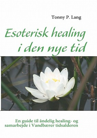Kniha Esoterisk healing i den nye tid Tonny P Lang