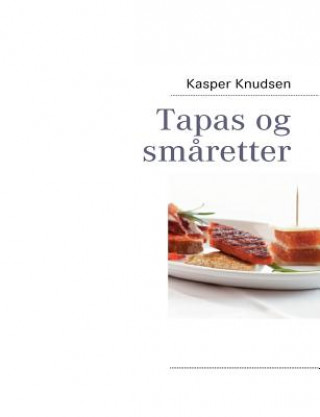 Książka Tapas og smaretter Kasper Knudsen