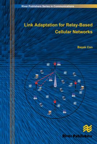 Knjiga Link Adaptation for Relay-Based Cellular Networks Dr. Basak Can