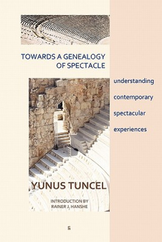 Book Towards a Genealogy of Spectacle Yunus Tuncel