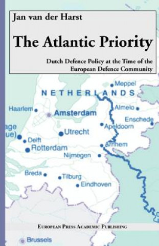 Carte Atlantic Priority. Dutch Defence Policy at the Time of the European Defence Community Jan van der Harst