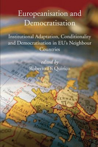 Książka Europeanisation and Democratisation. Institutional Adaptation, Conditionality and Democratisation in European Union's Neighbour Countries. Roberto Di Quirico