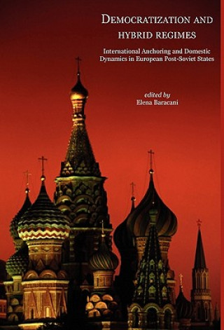 Kniha Democratisation and Hybrid Regimes. International Anchoring and Domestic Dynamics in European Post-Soviet States Elena Baracani