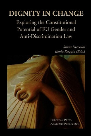 Book Dignity in Change. Exploring the Constitutional Potential of EU Gender and Anti-Discrimination Law Silvia Niccolai