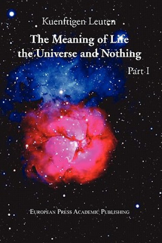 Könyv Meaning of Life, the Universe, and Nothing - Part I Kuenftigen Leuten