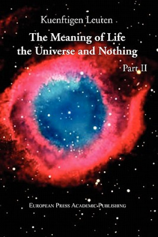 Könyv Meaning of Life, the Universe, and Nothing - Part II Kuenftigen Leuten