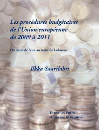 Kniha Les Procedures Budgetaires de L'Union Europeenne de 2009 a 2011 - Du Traite de Nice Au Traite de Lisbonne Ilkka Saarilahti