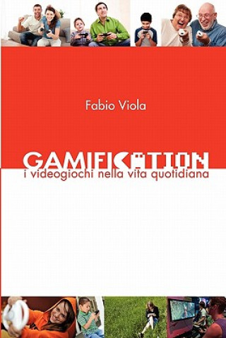 Knjiga Gamification - I Videogiochi Nella Vita Quotidiana Fabio Viola