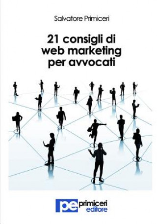 Knjiga 21 Consigli Di Web Marketing Per Avvocati Salvatore Primiceri