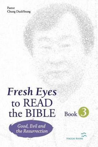 Carte Fresh Eyes to Read the Bible - Book 3; Good, Evil and Resurrection DuckYoung Chung