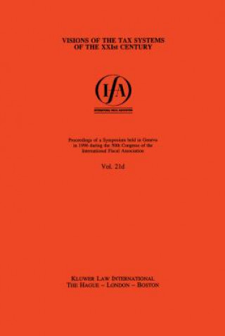 Kniha IFA: Visions of the Tax Systems of the XXIst Century International Fiscal Association