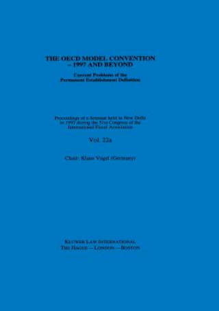 Könyv IFA: The OECD Model Convention - 1997 and Beyond: Current Problems of the Permanent Establishment Definition International Fiscal Association