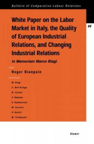 Kniha White Paper on the Labour Market in Italy, the Quality of European Industrial Relations, and Changing Industrial Relations Roger Blanpain