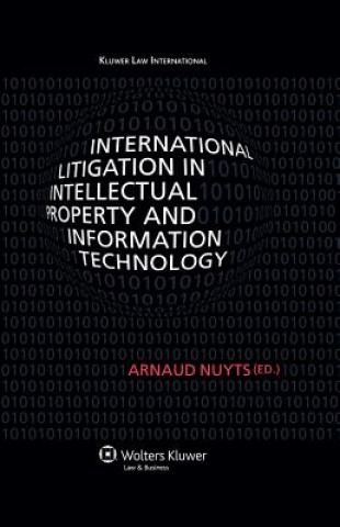 Kniha International Litigation in Intellectual Property and Information Technology Arnaud Nuyts
