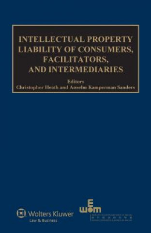 Kniha Intellectual Property Liability of Consumers, Facilitators and Intermediaries Christopher Heath