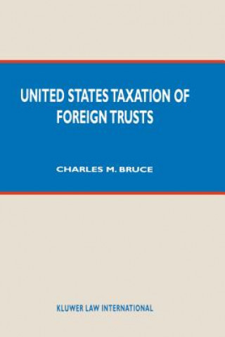 Kniha United States Taxation of Foreign Trusts Charles M. Bruce