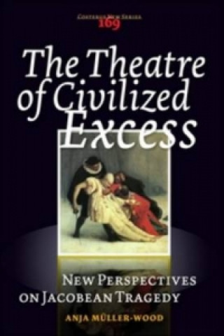 Knjiga Theatre of Civilized Excess Anja Muller-Wood