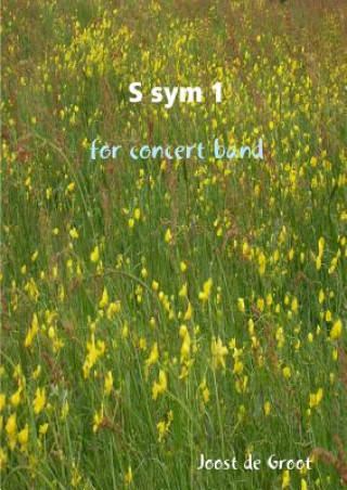 Libro S sym 1 for concert band Joost De Groot