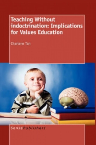 Knjiga Teaching Without Indoctrination: Implications for Values Education Tan