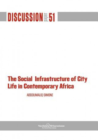 Książka Social Infrastructure of City Life in Contemporary Africa Abdoumaliq Simone