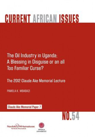 Carte Oil Industry in Uganda; A Blessing in Disguise or an All Too Familiar Curse? Pamela K Mbabazi