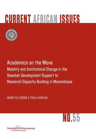 Книга Academics on the Move. Mobility and Institutional Change in the Swedish Development Support to Research Capacity Building in Mozambique Paula Mahlck