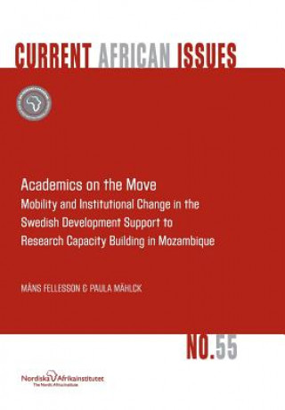 Buch Academics on the Move. Mobility and Institutional Change in the Swedish Development Support to Research Capacity Building in Mozambique Paula Mahlck