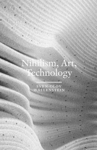 Książka Nihilism, Art, Technology Sven-Olov Wallenstein