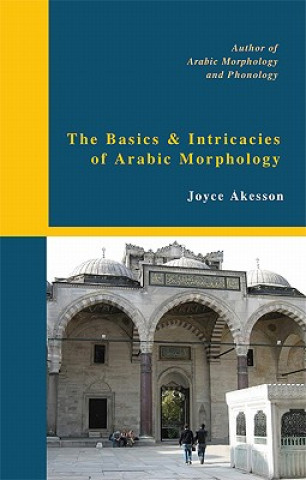 Книга Basics & Intricacies of Arabic Morphology Joyce Akesson