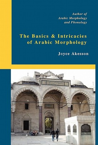 Könyv Basics & Intricacies of Arabic Morphology Joyce Akesson