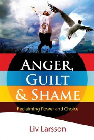 Kniha Anger, Guilt and Shame - Reclaiming Power and Choice LIV Larsson