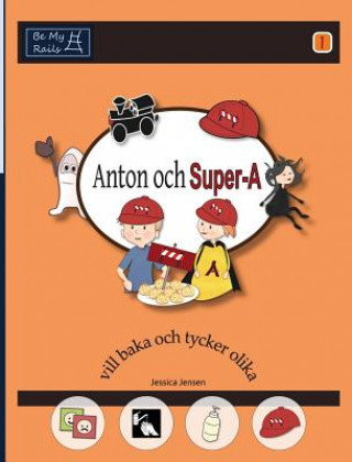 Kniha Anton Och Super-A Vill Baka och Tycker Olika: Vardagsfardigheter for Barn Med Autism och ADHD Jessica Jensen