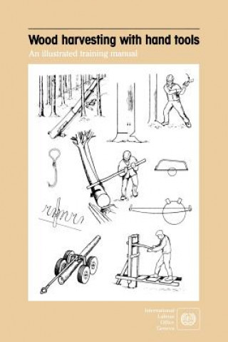 Kniha Wood Harvesting with Hand Tools. An Illustrated Training Manual ILO