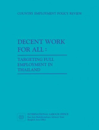 Kniha Decent Work for All. Targeting Full Employment in Thailand ILO