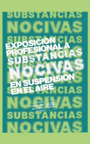 Βιβλίο Exposicion Profesional a Substancias Nocivas En Suspension En El Aire. Repertorio De Recomendaciones Practicas De La OIT OIT