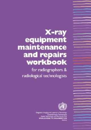 Carte X-Ray Equipment Maintenance and Repairs Workbook for Radiographers and Radiological Technologists [op] Who Dept of Essential Health Technology