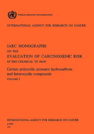 Könyv Certain Polycyclic Aromatic Hydrocarbons and Heterocyclic Compounds. IARC Vol .3 IARC