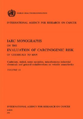 Книга Cadmium, Nickel, Some Epoxides, Miscella Neous Industrial Chemicals and General Considerations on Volatile Anaesthetics. IARC Vol 11 IARC