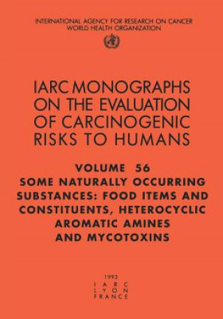 Kniha Some Naturally Occurring Substances: Food Items and Constituents, Heterocyclic Aromatic Amines and Mycotoxins International Agency for Research on Cancer