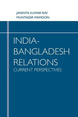 Book India Bangladesh Relations Current Perspectives Rajeswari Pillai Rajagopalan