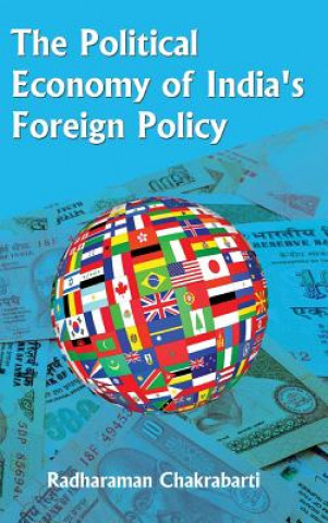 Kniha Political Economy of India's Foreign Policy Radharaman Chakrabarti