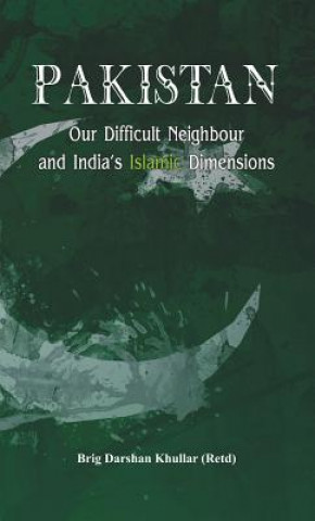 Könyv Pakistan Our Difficult Neighbour and India's Islamic Dimensions Darshan Khullar