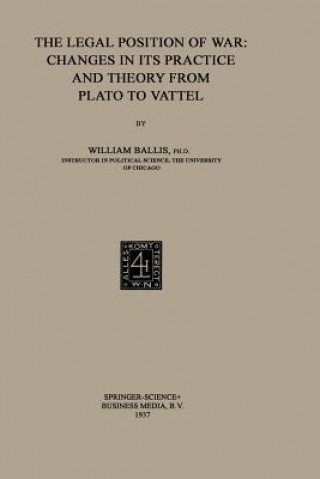Carte Legal Position of War: Changes in its Practice and Theory from Plato to Vattel William Ballis